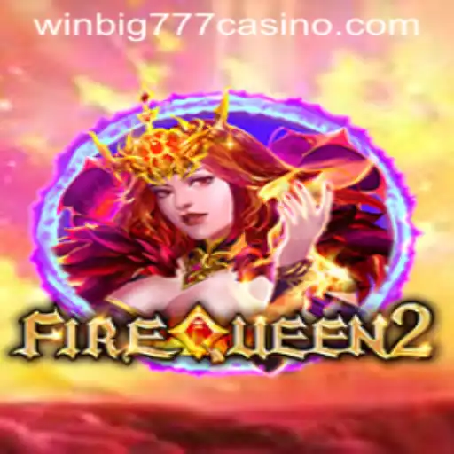 FireQueen2: Ignite Your Winning Streak at WINBIG777 CASINO